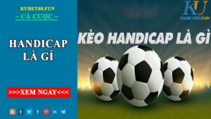 handicap là gì ? Tìm hiểu chi tiết về handicap