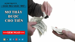 Mơ thấy được cho tiền nên đánh con gì dễ trúng nhất?